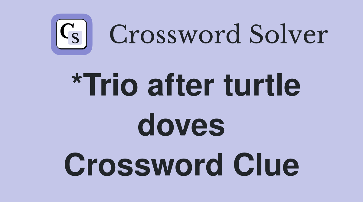 *Trio after turtle doves Crossword Clue