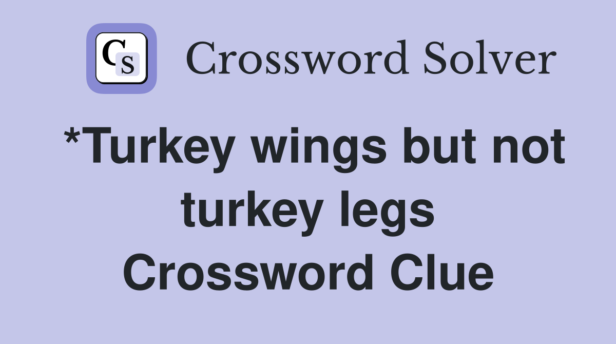 *Turkey wings but not turkey legs Crossword Clue
