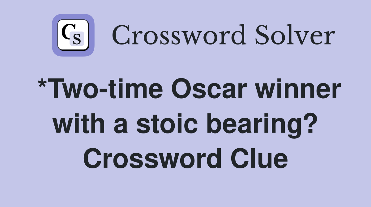 *Two-time Oscar winner with a stoic bearing? Crossword Clue