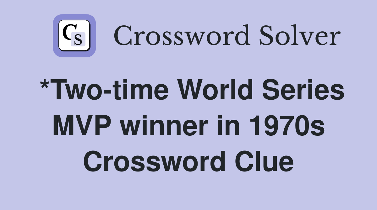 *Two-time World Series MVP winner in 1970s Crossword Clue