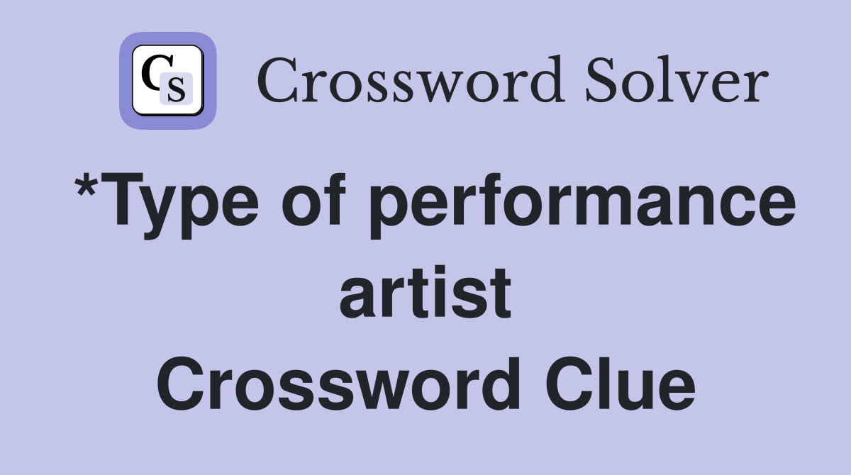 *Type of performance artist Crossword Clue