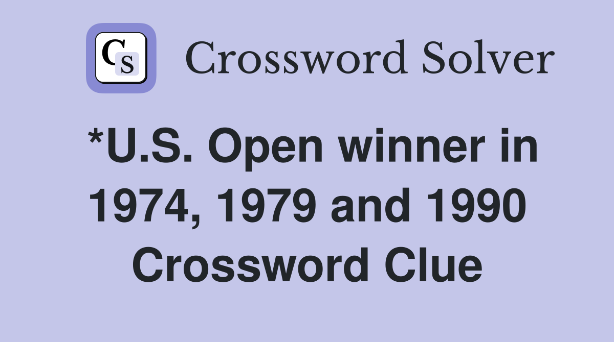 *U.S. Open winner in 1974, 1979 and 1990 Crossword Clue