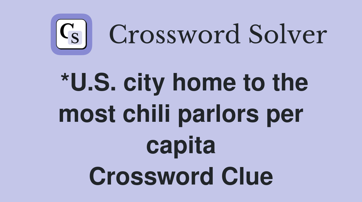 *U.S. city home to the most chili parlors per capita Crossword Clue
