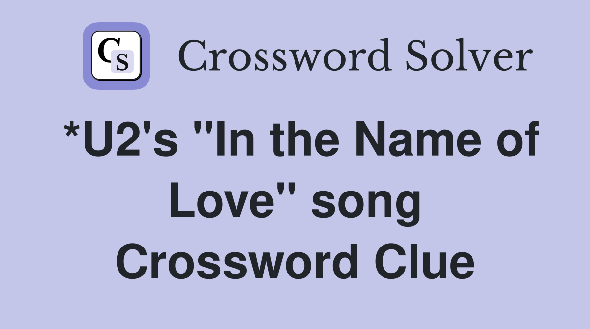*U2's "In the Name of Love" song Crossword Clue