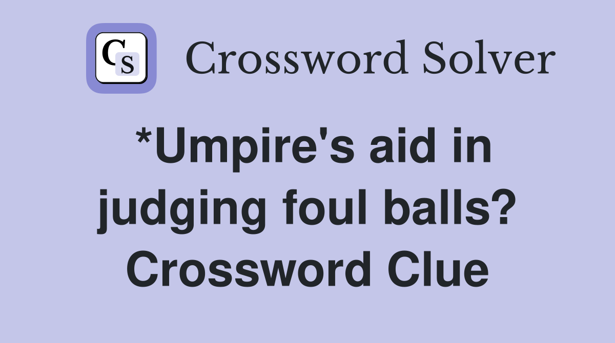 *Umpire's aid in judging foul balls? Crossword Clue