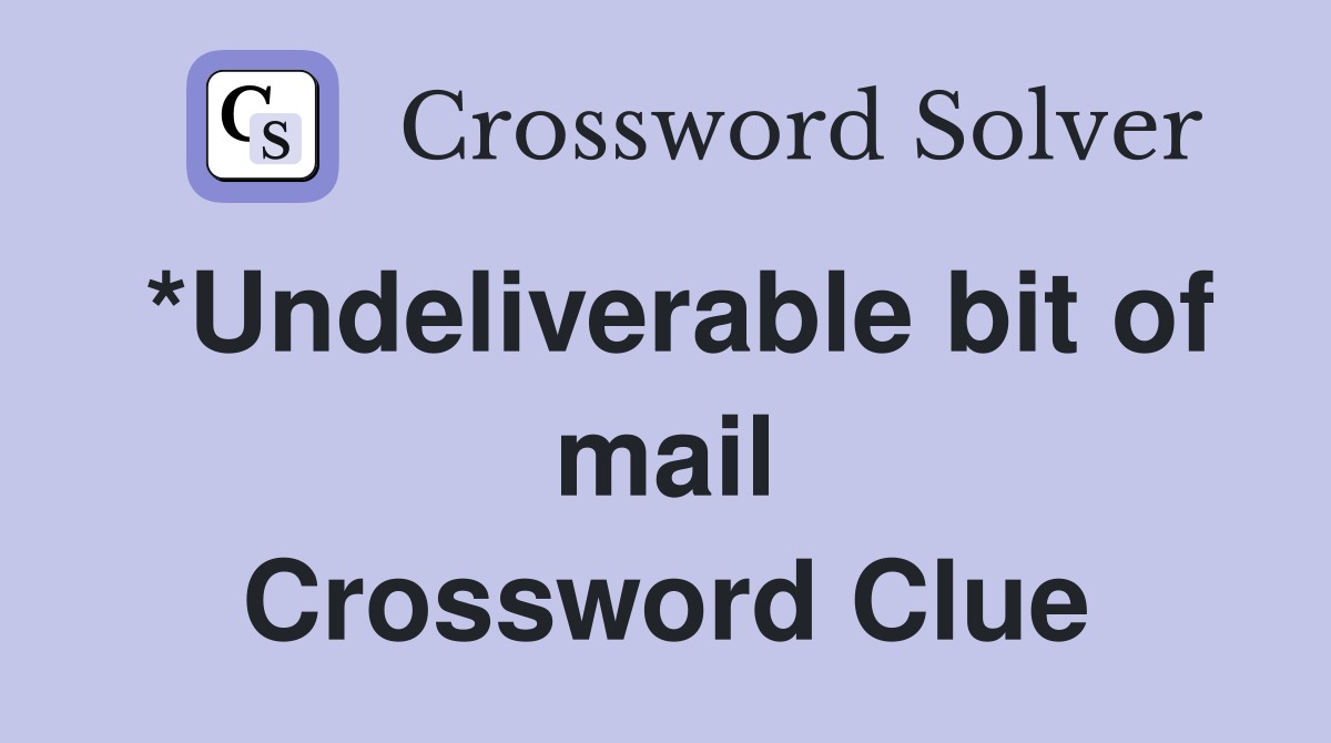 *Undeliverable bit of mail Crossword Clue