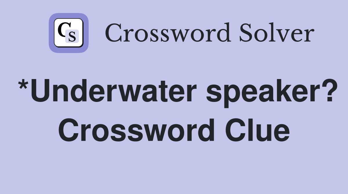 *Underwater speaker? Crossword Clue