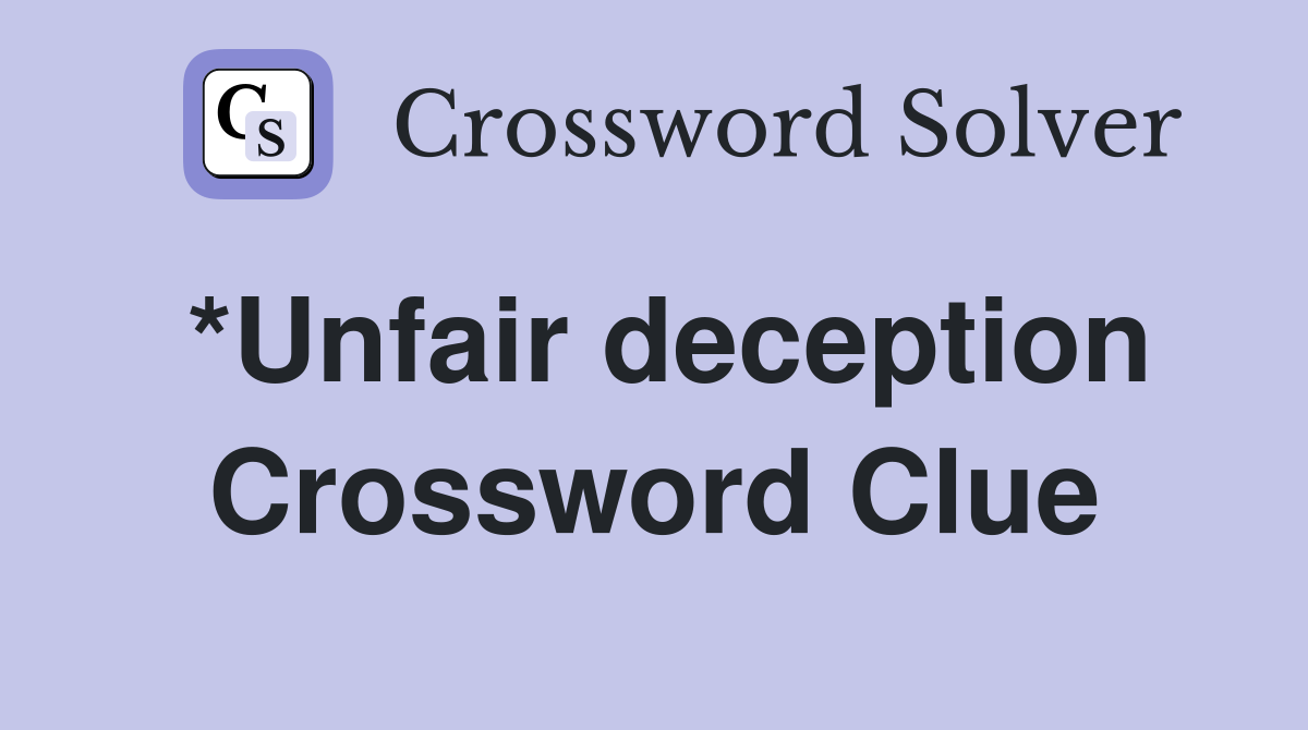 *Unfair deception Crossword Clue