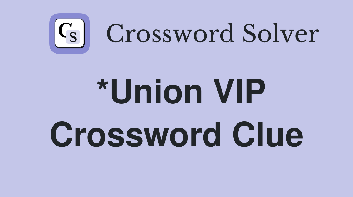 *Union VIP Crossword Clue