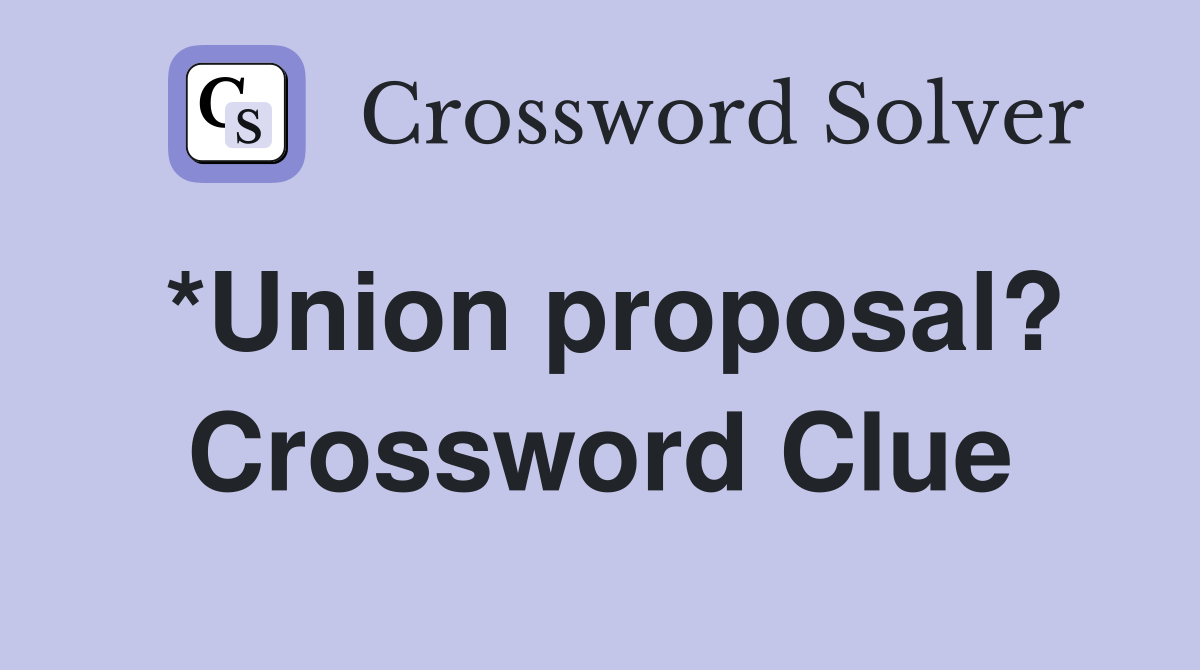 *Union proposal? Crossword Clue