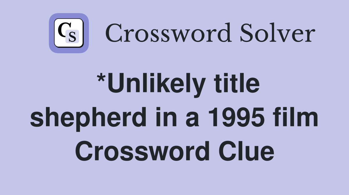 *Unlikely title shepherd in a 1995 film Crossword Clue