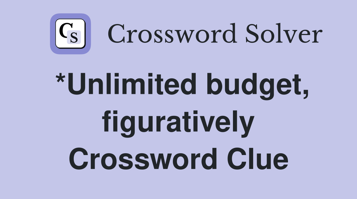 *Unlimited budget, figuratively Crossword Clue