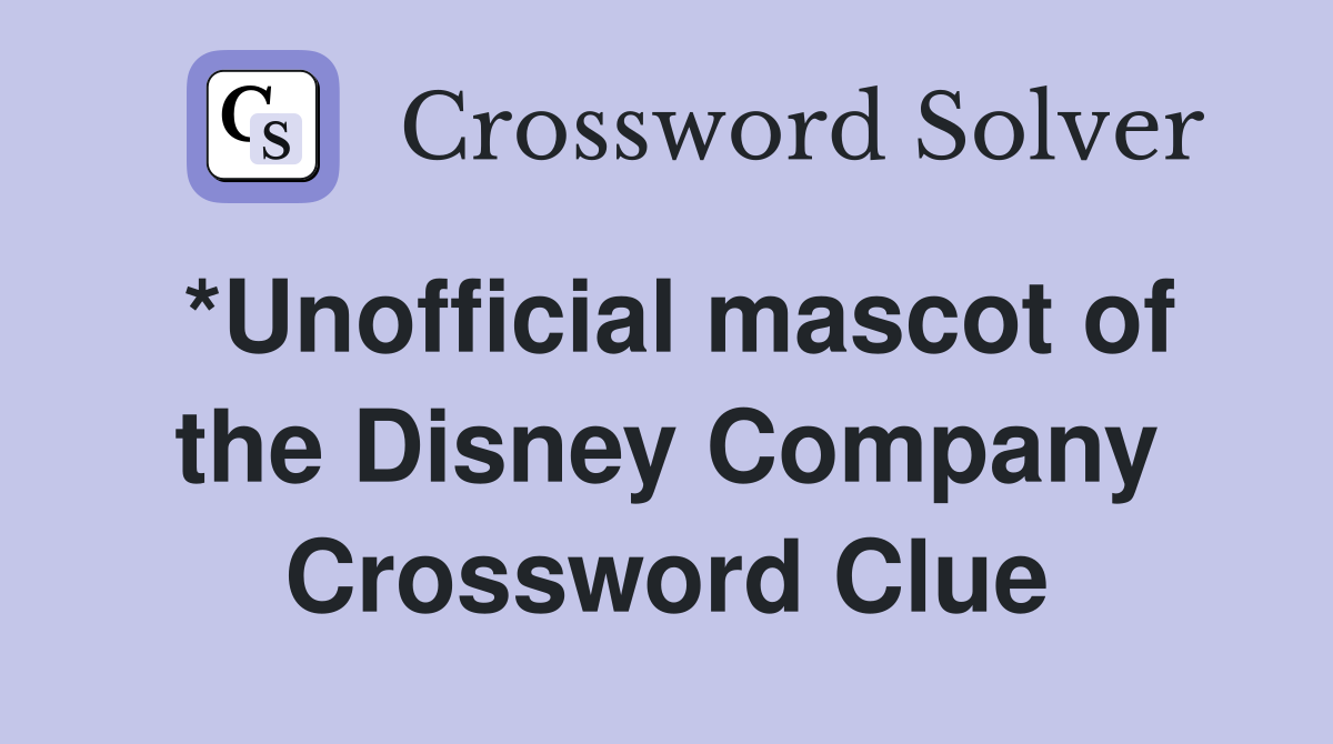 *Unofficial mascot of the Disney Company Crossword Clue
