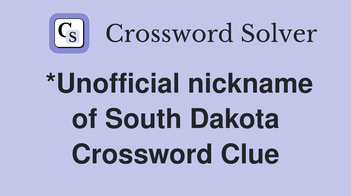 *Unofficial nickname of South Dakota Crossword Clue