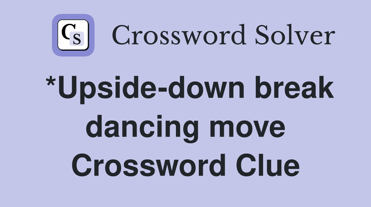 *Upside-down break dancing move Crossword Clue