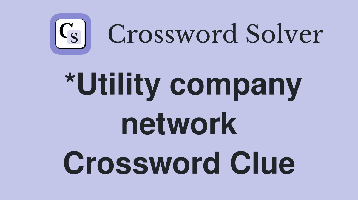 *Utility company network Crossword Clue