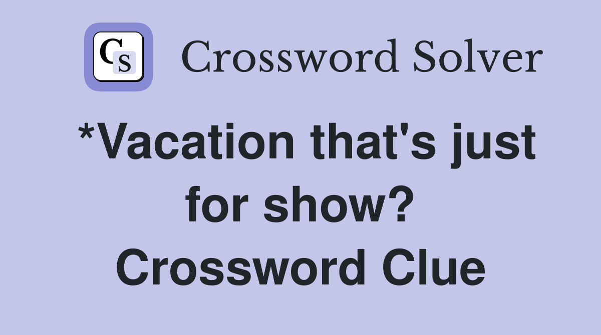 *Vacation that's just for show? Crossword Clue