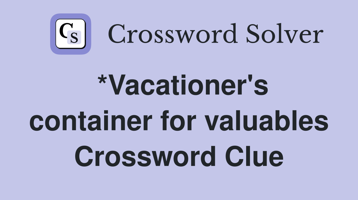 *Vacationer's container for valuables Crossword Clue