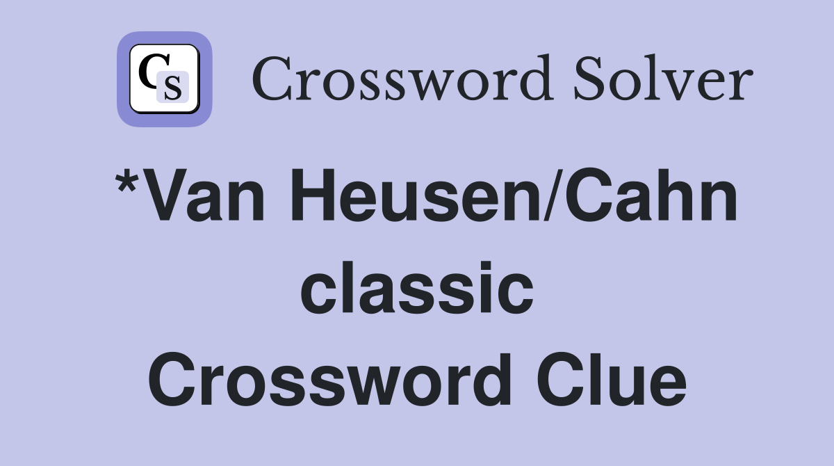 *Van Heusen/Cahn classic Crossword Clue