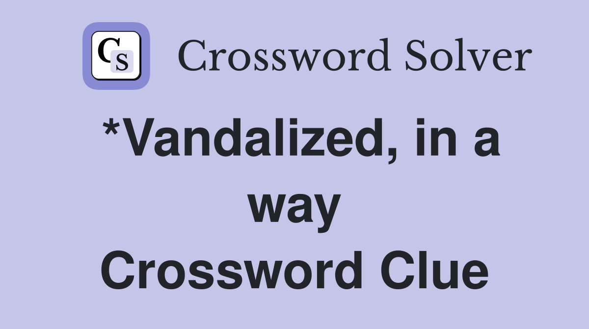 *Vandalized, in a way Crossword Clue
