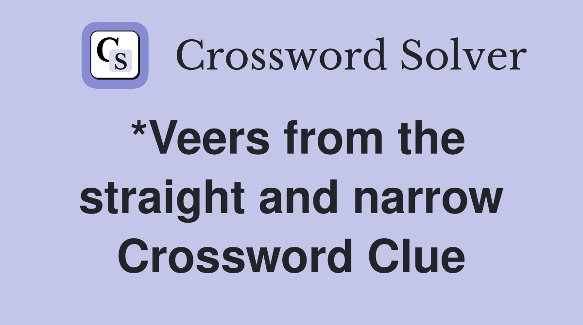 *Veers from the straight and narrow Crossword Clue