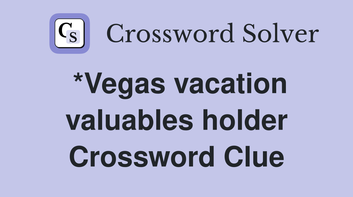 *Vegas vacation valuables holder Crossword Clue