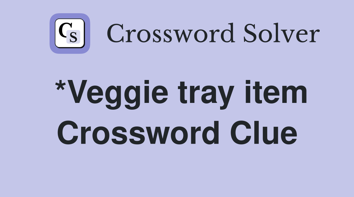 *Veggie tray item Crossword Clue