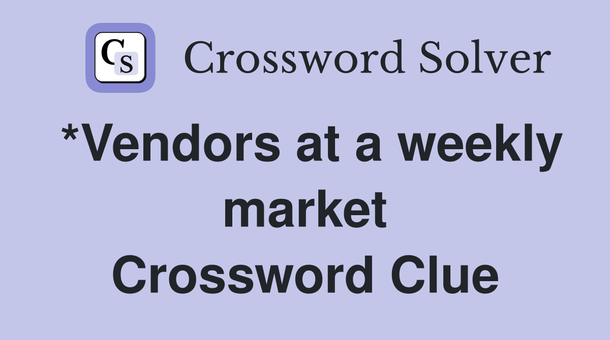 *Vendors at a weekly market Crossword Clue