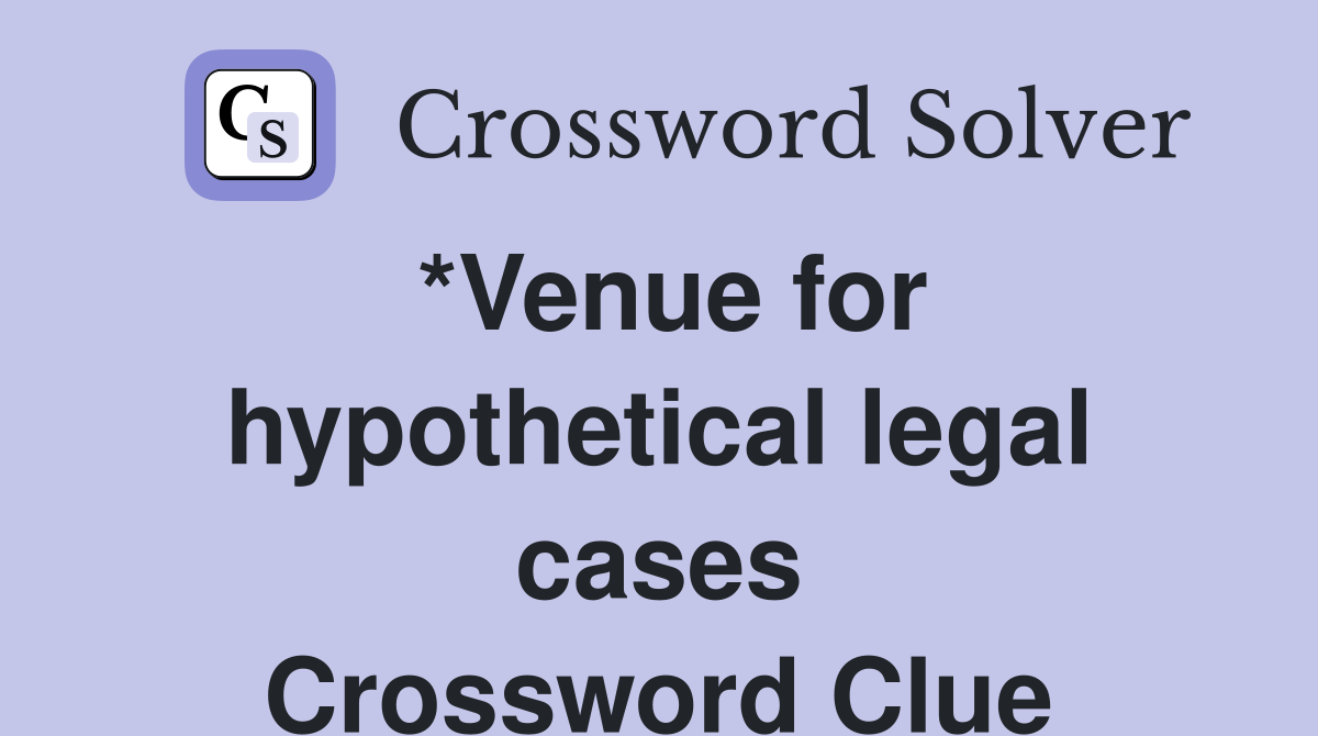 *Venue for hypothetical legal cases Crossword Clue