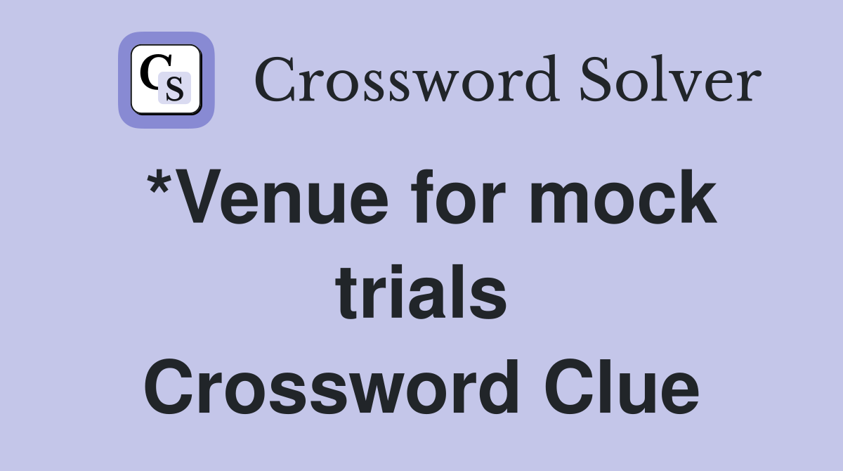*Venue for mock trials Crossword Clue