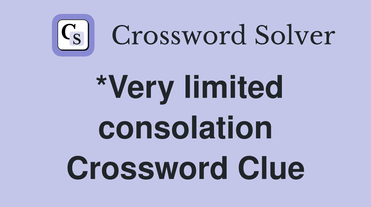 *Very limited consolation Crossword Clue