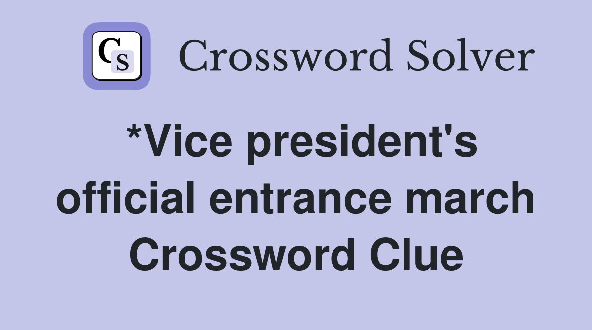 *Vice president's official entrance march Crossword Clue