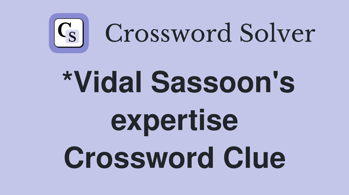 *Vidal Sassoon's expertise Crossword Clue