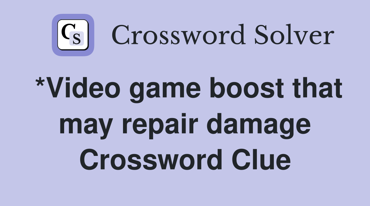 *Video game boost that may repair damage Crossword Clue