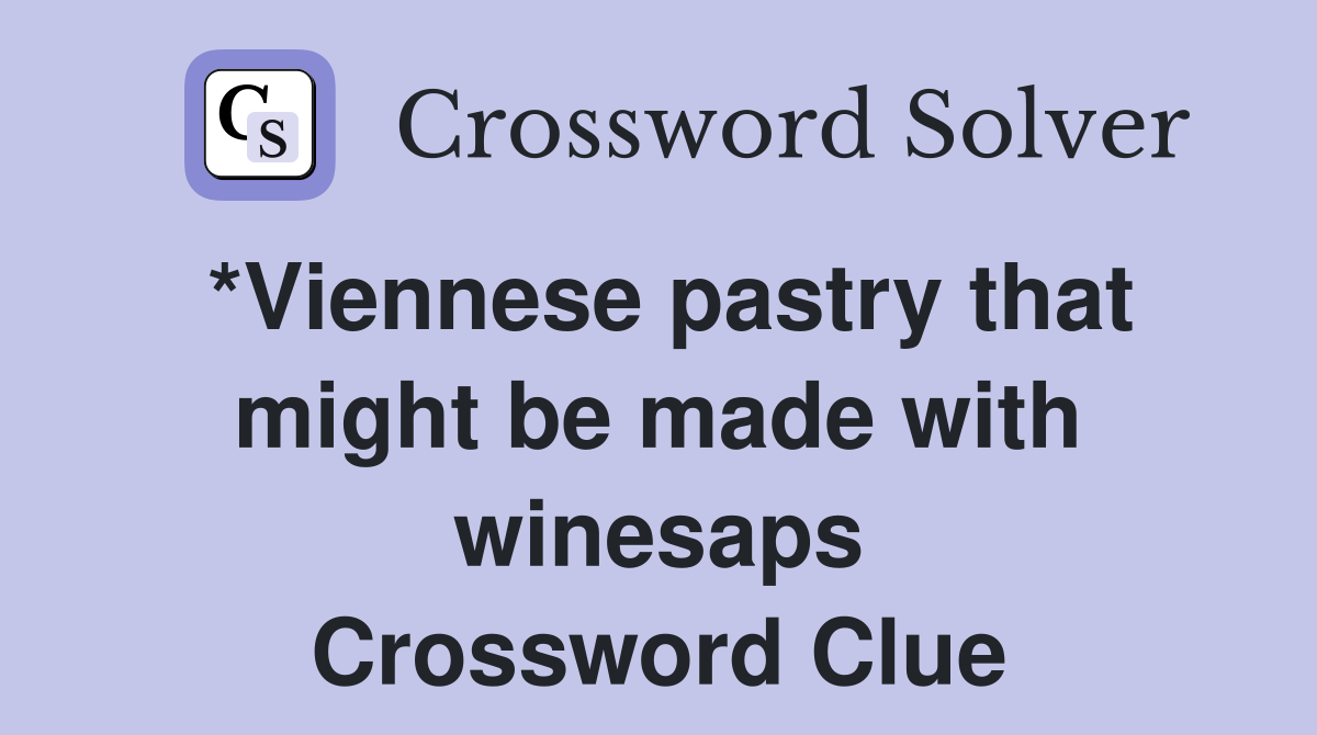 *Viennese pastry that might be made with winesaps Crossword Clue
