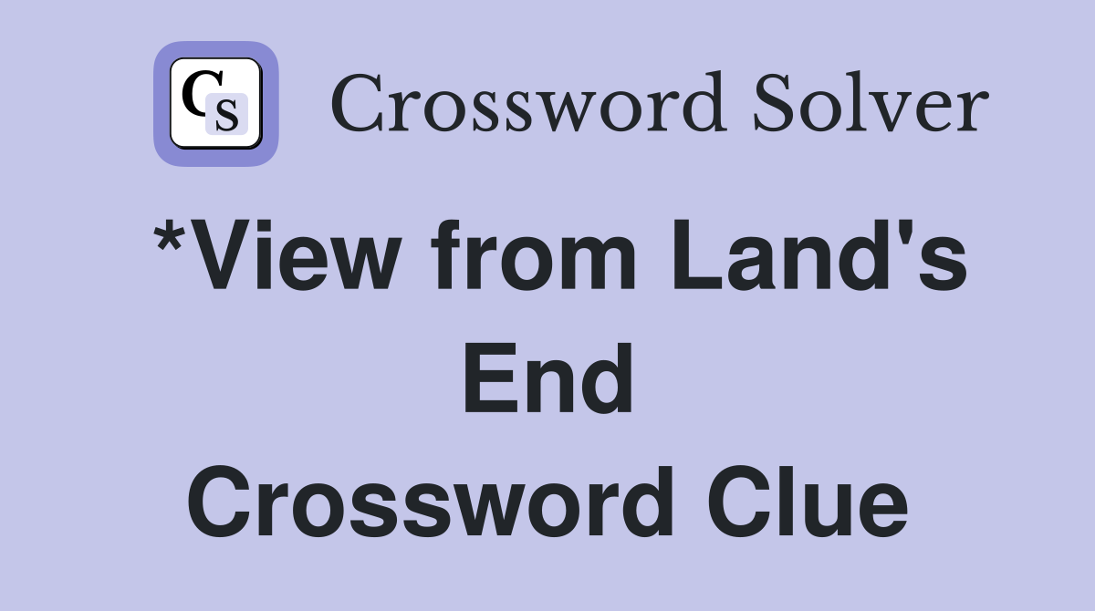 *View from Land's End Crossword Clue