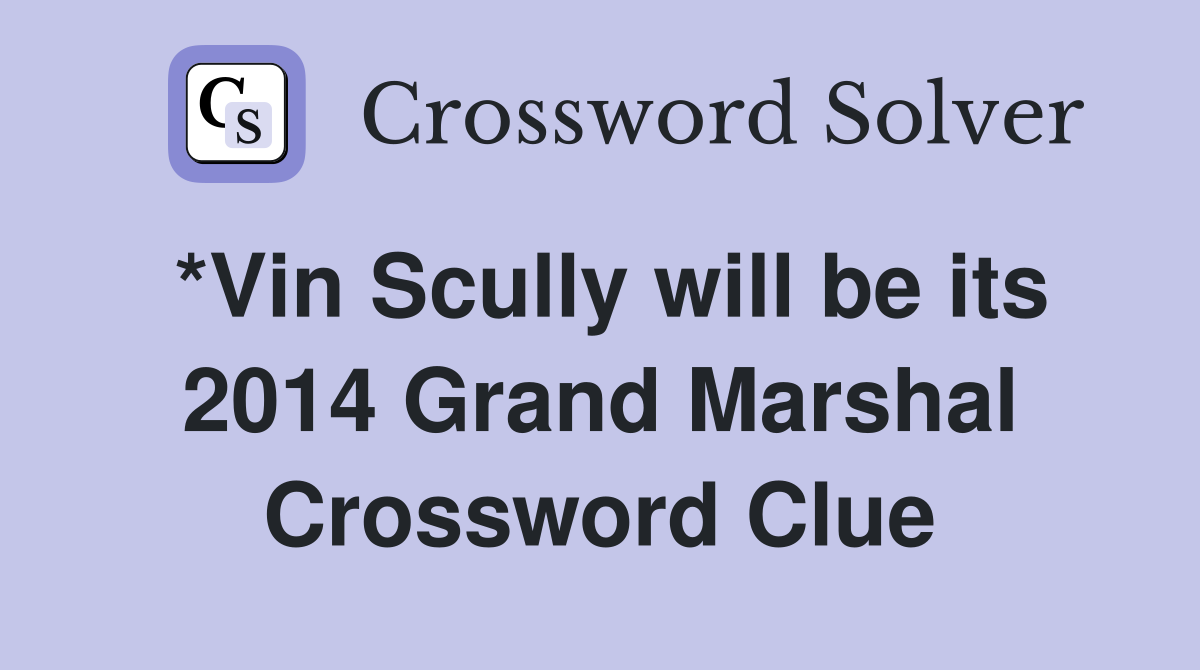 *Vin Scully will be its 2014 Grand Marshal Crossword Clue