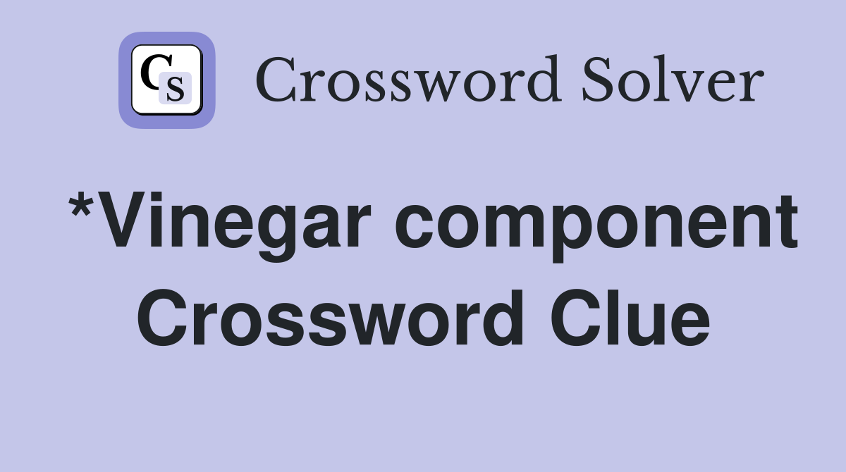 *Vinegar component Crossword Clue