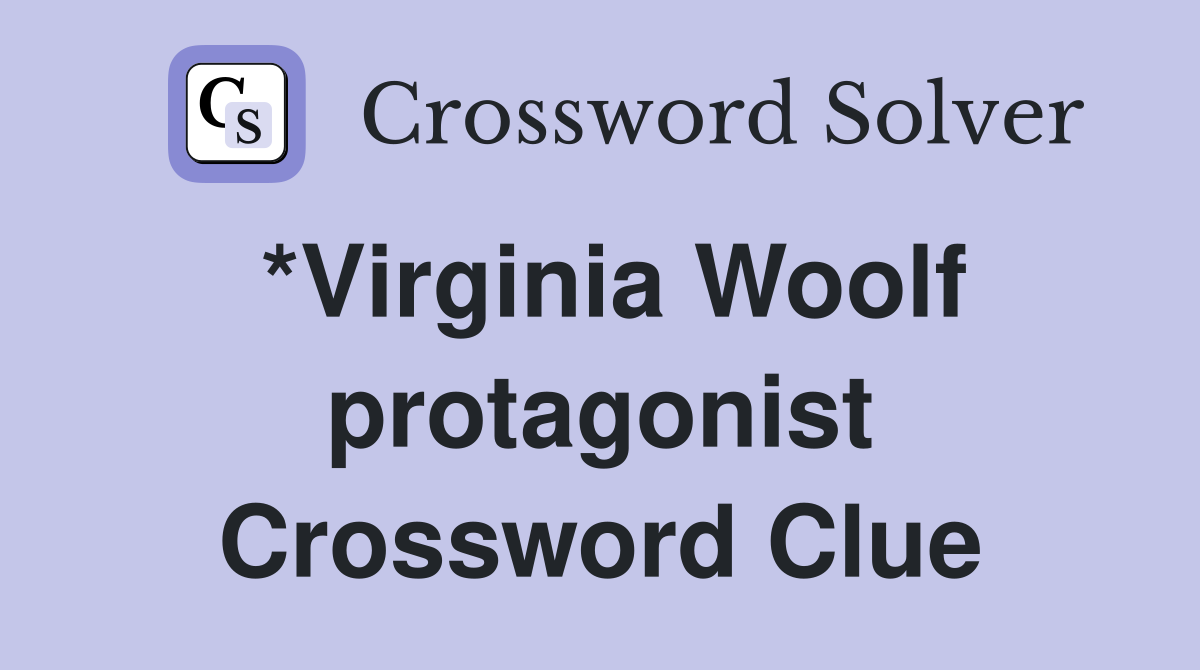 *Virginia Woolf protagonist Crossword Clue