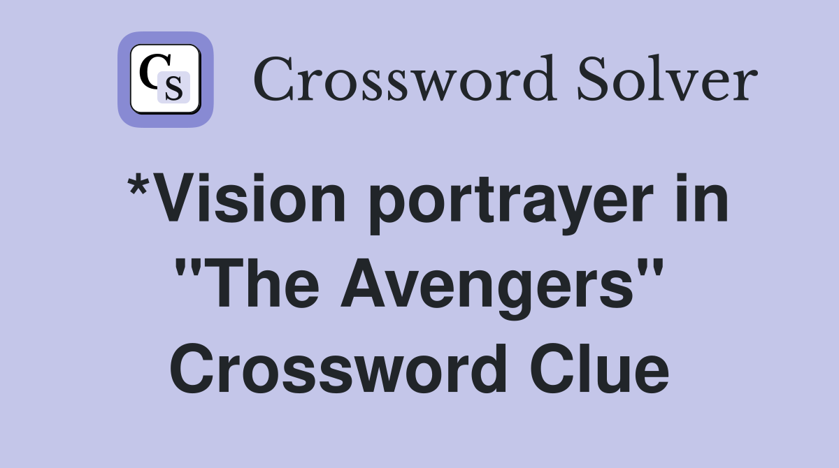 *Vision portrayer in "The Avengers" Crossword Clue