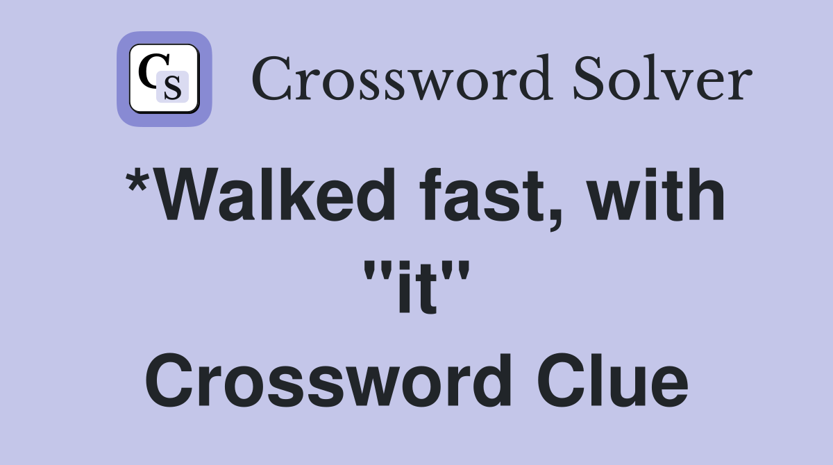 *Walked fast, with "it" Crossword Clue
