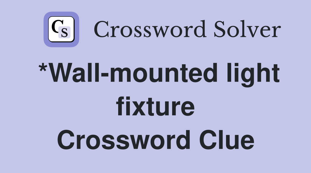 *Wall-mounted light fixture Crossword Clue