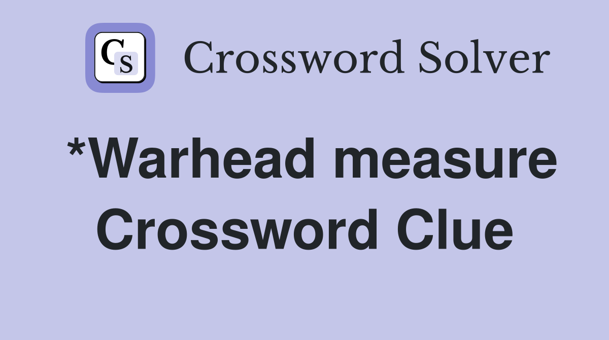 *Warhead measure Crossword Clue