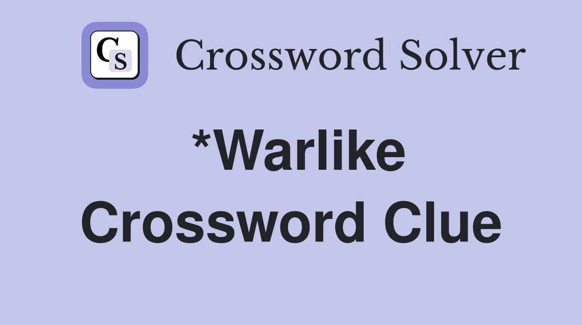 *Warlike Crossword Clue Answers Crossword Solver