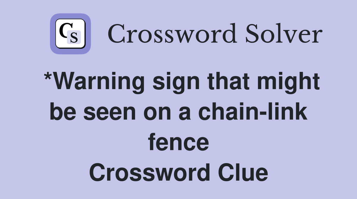 *Warning sign that might be seen on a chain-link fence Crossword Clue