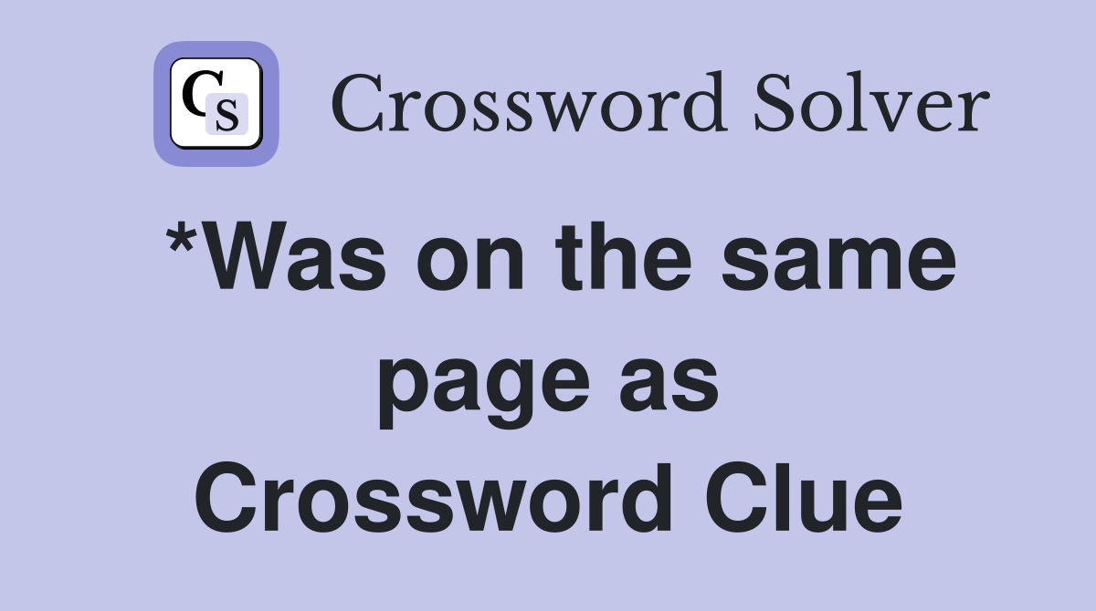 *Was on the same page as Crossword Clue