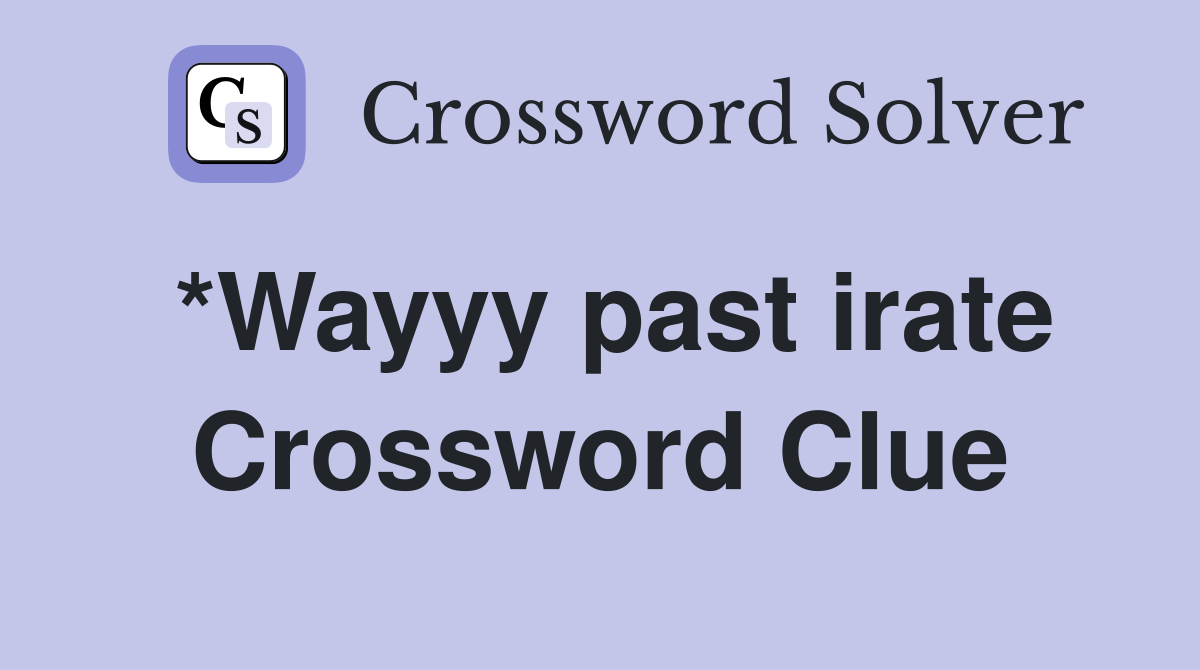 *Wayyy past irate Crossword Clue
