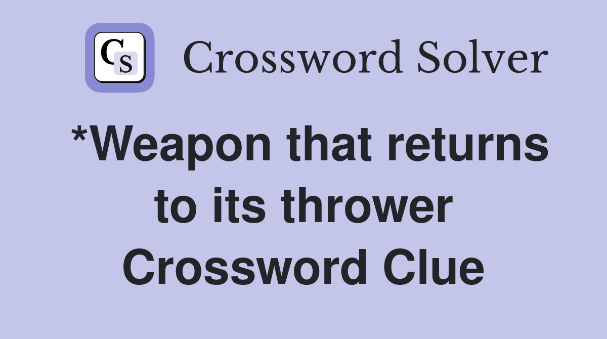 *Weapon that returns to its thrower Crossword Clue