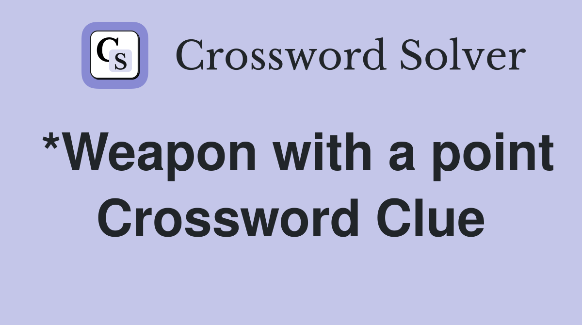 *Weapon with a point Crossword Clue
