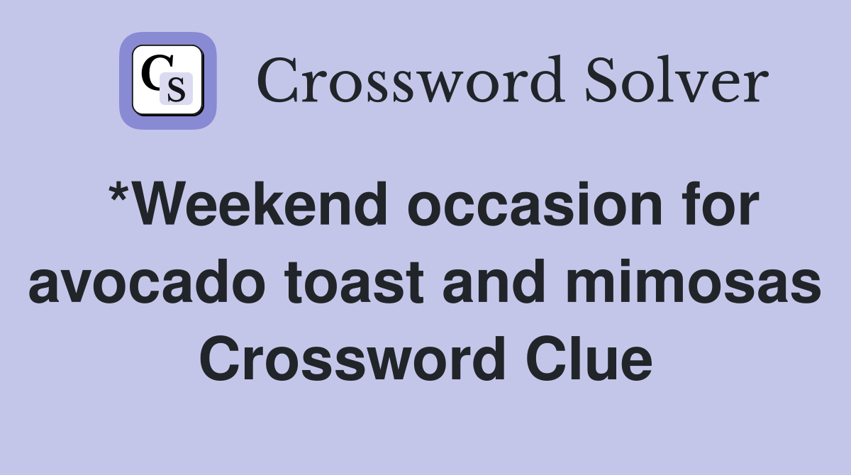 *Weekend occasion for avocado toast and mimosas Crossword Clue